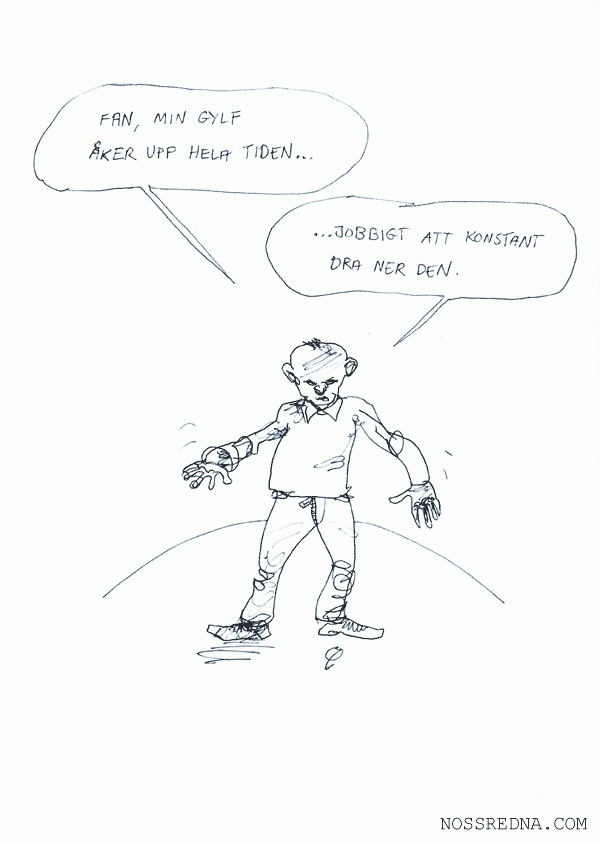 Fan, min gylf åker upp hela tiden...