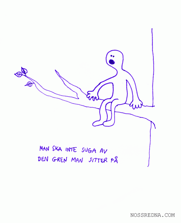 Man ska inte suga av den gren man sitter på