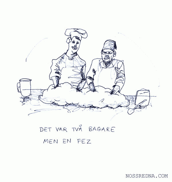 Det var två bagare men en fez